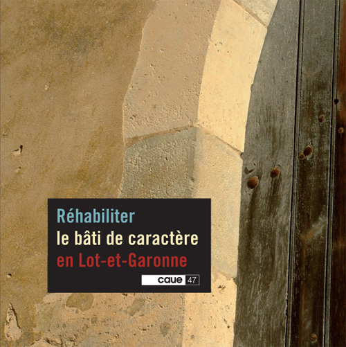 Réhabiliter le bati de caractère - CAUE 47